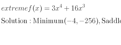The extreme f(x)=3x^4+16x^3 is Minimum(-4,-256),Saddle(0,0)
